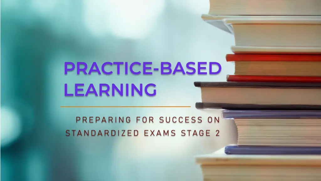 Practice-Based Learning: Preparing for Success on Standardized Exams Stage 2 of 4