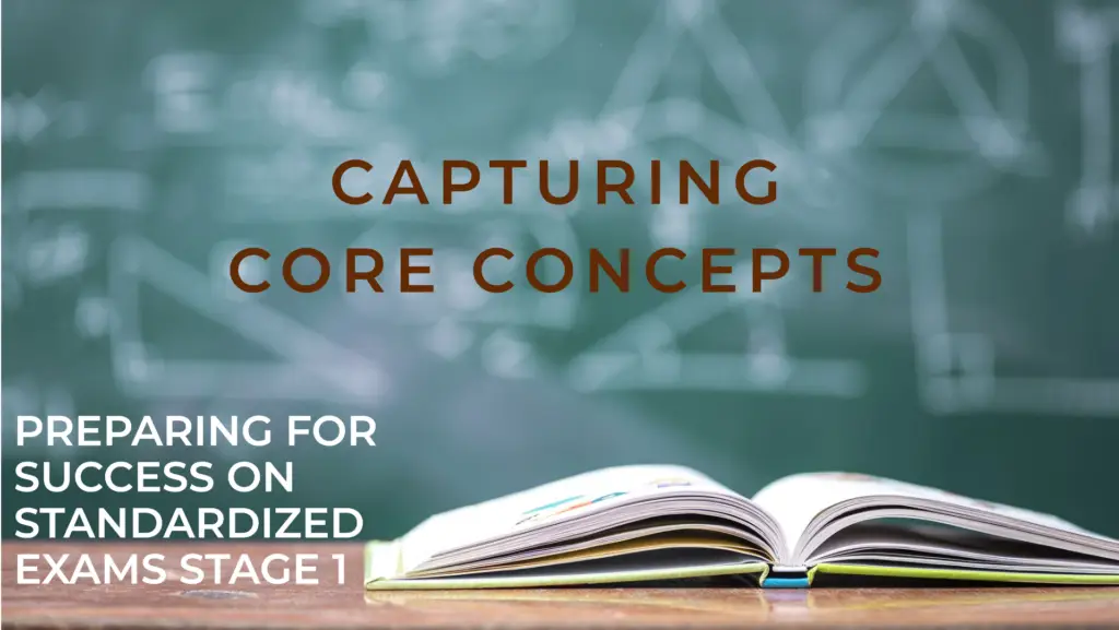 Capturing Core Concepts: Preparing for Success on Standardized Exams Stage 1 of 4