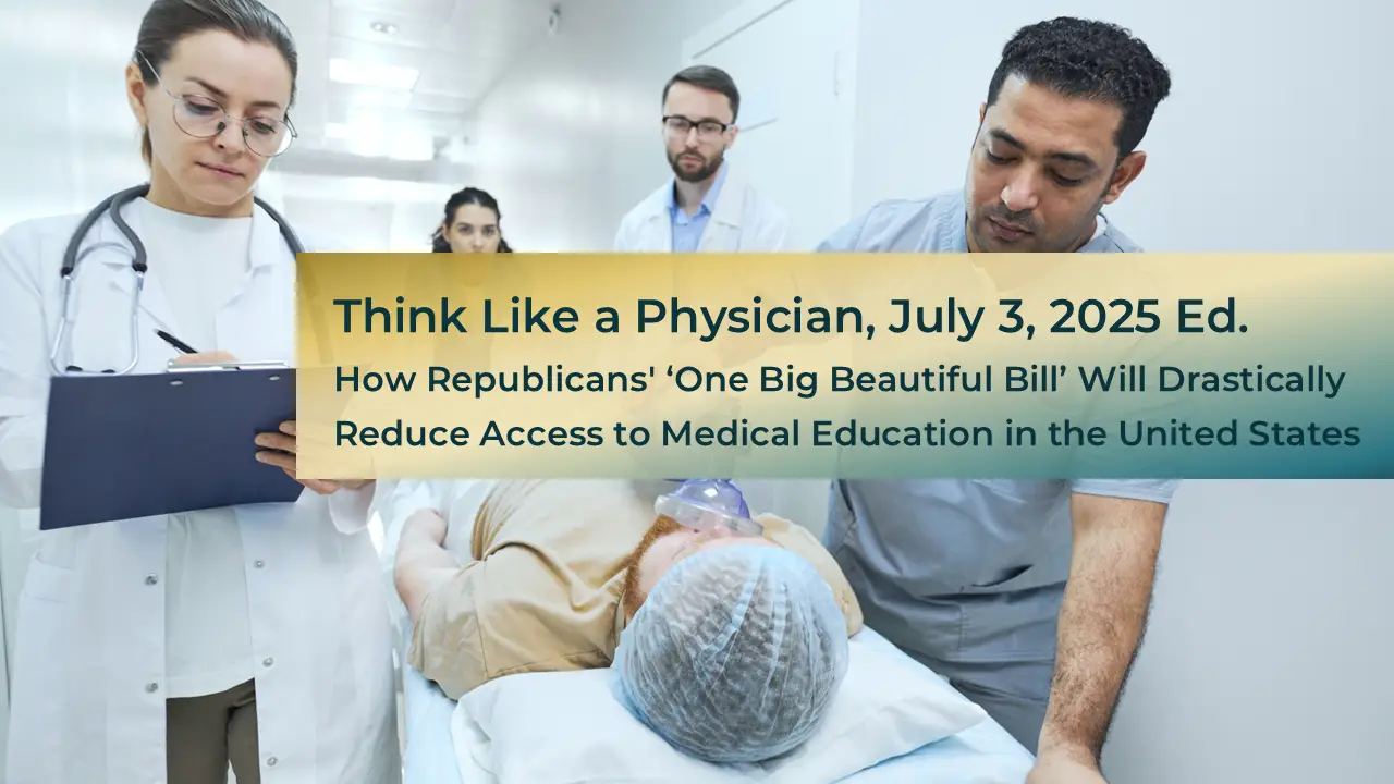 How Republican’s “One Big Beautiful Bill” will Drastically Reduce Access to Medical Education in the United States